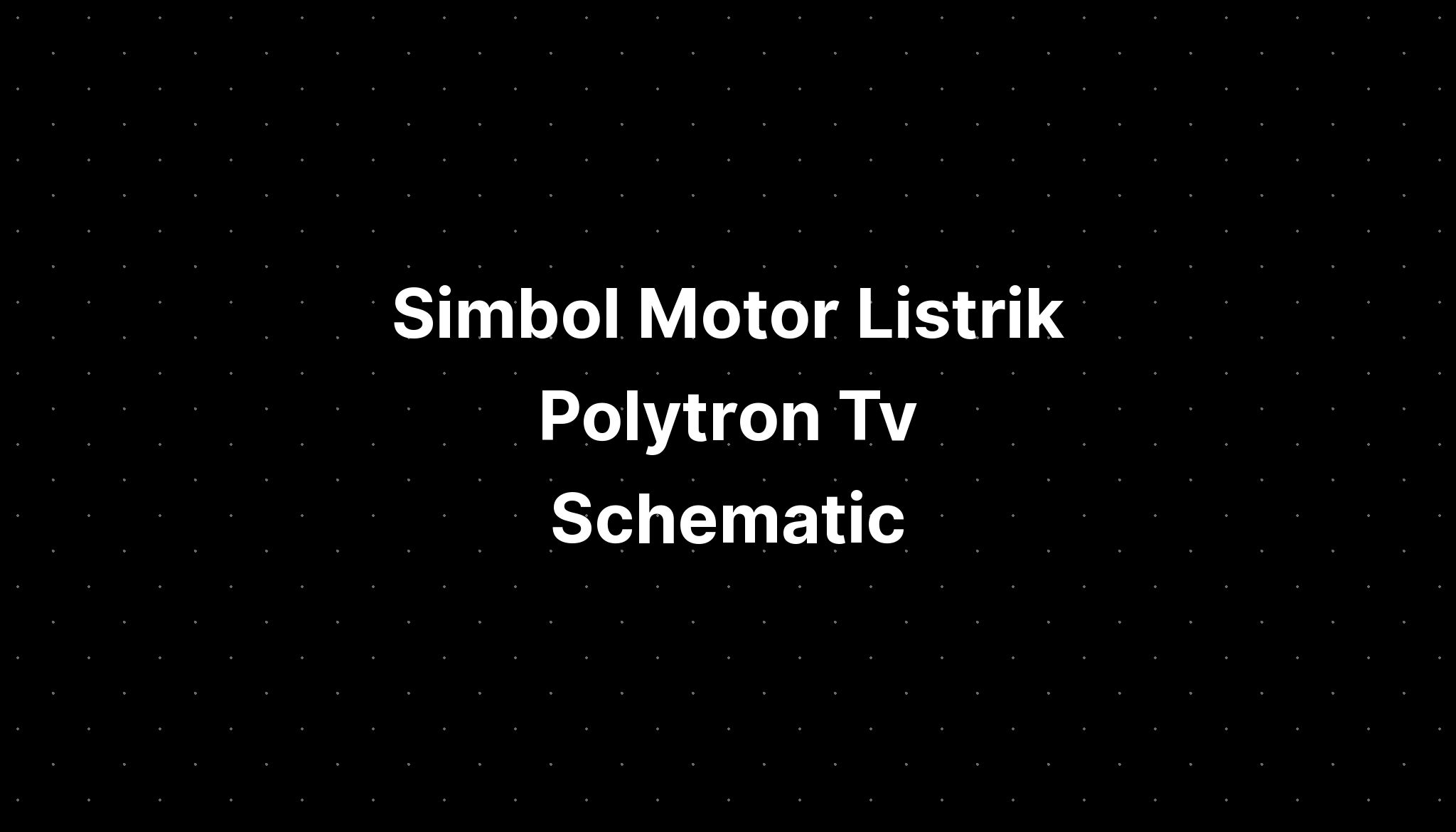 Simbol Motor Listrik Polytron Tv Schematic Downloader - IMAGESEE